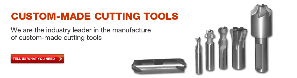 Custom-Made Cutting Tools - We are the industry leader in the manufacture of custom-made cutting tools.  Tell us what you need.
